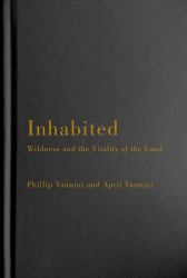 Inhabited : Wildness and the Vitality of the Land