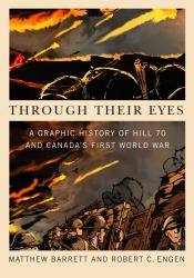 Through Their Eyes : A Graphic History of Hill 70 and Canada's First World War