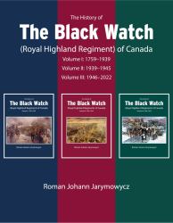 The History of the Black Watch (Royal Highland Regiment) of Canada: 3-Volume Set, 1759-2021 : 3-Volume Set, 1759-2021