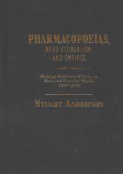 Pharmacopoeias, Drug Regulation, and Empires : Making Medicines Official in Britain's Imperial World, 1618-1968