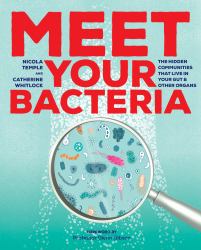 Meet Your Bacteria : The Hidden Communities That Live in Your Gut and Other Organs