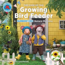 The Case of the Growing Bird Feeder : A Gumboot Kids Nature Mystery