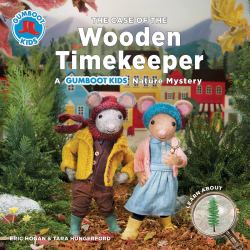 The Case of the Wooden Timekeeper : A Gumboot Kids Nature Mystery