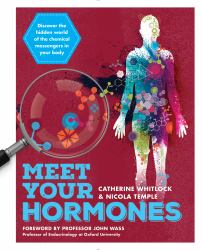 Meet Your Hormones : Discover the Hidden World of the Chemical Messengers in Your Body