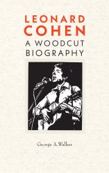 Leonard Cohen : A Woodcut Biography