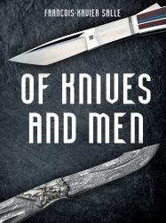 Of Knives and Men : Great Knifecrafters of the World and Their Works