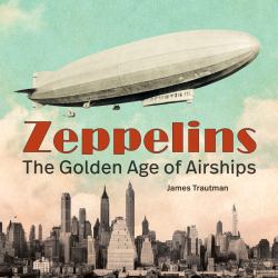 Zeppelins : The Golden Age of Airships