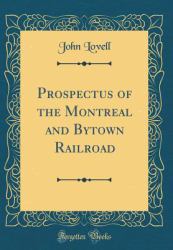 Prospectus of the Montreal and Bytown Railroad (Classic Reprint)