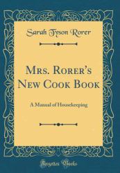 Mrs. Rorer's New Cook Book : A Manual of Housekeeping (Classic Reprint)