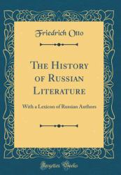 The History of Russian Literature : With a Lexicon of Russian Authors (Classic Reprint)