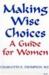 Making Wise Choices : A Guide for Women