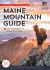 Maine Mountain Guide : AMC's Comprehensive Guide to the Hiking Trails of Maine, Featuring Baxter State Park and Acadia National Park