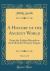 A History of the Ancient World, Vol. 1 Of 3 : From the Earliest Records to the Fall of the Western Empire (Classic Reprint)