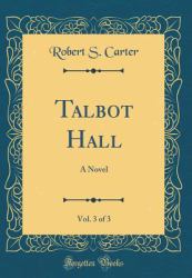 Talbot Hall, Vol. 3 Of 3 : A Novel (Classic Reprint)