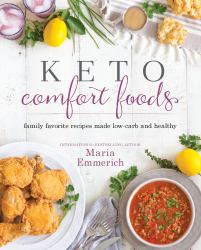 Keto Comfort Foods : Family Favorite Recipes Made Low-Carb and Healthy