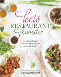 Keto Restaurant Favorites : More Than 175 Tasty Classic Recipes Made Fast, Fresh, and Healthy