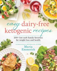 Easy Dairy-Free Ketogenic Recipes : 200+ Low-Carb Family Favorites for Weight Loss and Health