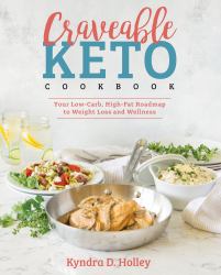 Craveable Keto : Your Low-Carb, High-Fat Roadmap to Weight Loss and Wellness