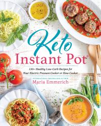 Keto Instant Pot : 130+ Healthy Low-Carb Recipes for Your Electric Pressure Cooker or Slow Cooker