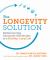 The Longevity Solution : Rediscovering Centuries-Old Secrets to a Healthy, Long Life