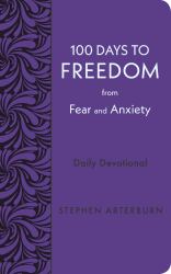 100 Days to Freedom from Fear and Anxiety : Daily Devotional