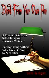 Blood from Your Own Pen : A Practical Guide on Self-Editing and Common Mistakes for Beginning Authors Who Intend to Survive to Publication