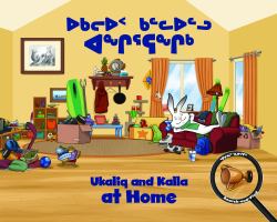 Ukaliq and Kalla at Home : Bilingual Inuktitut and English Edition