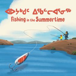 Fishing in the Summertime : Bilingual Inuktitut and English Edition