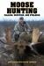 Moose Hunting : Calling, Decoying, and Stalking