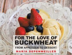 For the Love of Buckwheat : From Appetizer to Dessert