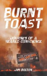 Burnt Toast : Journey of a Seared Conscience