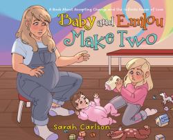 Baby and Emilou Make Two : A Book about Accepting Change and the Infinite Power of Love