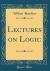 Lectures on Logic (Classic Reprint)