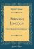 Abraham Lincoln : Address Delivered Before Topeka Hi-Twelve Club on Wednesday, February 9th, 1927 (Classic Reprint)