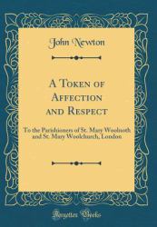 A Token of Affection and Respect : To the Parishioners of St. Mary Woolnoth and St. Mary Woolchurch, London (Classic Reprint)