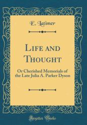 Life and Thought : Or Cherished Memorials of the Late Julia A. Parker Dyson (Classic Reprint)