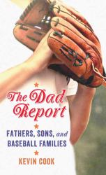 The Dad Report : Fathers, Sons, and Baseball Families