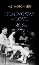 Hemingway in Love : His Own Story