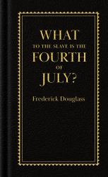 What to the Slave Is the Fourth of July?