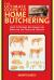 The Ultimate Guide to Home Butchering : How to Prepare Any Animal or Bird for the Table or Freezer