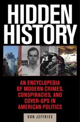 Hidden History : An Exposé of Modern Crimes, Conspiracies, and Cover-Ups in American Politics