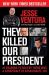 They Killed Our President : 63 Reasons to Believe There Was a Conspiracy to Assassinate JFK