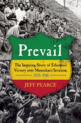 Prevail : The Inspiring Story of Ethiopia's Victory over Mussolini's Invasion, 1935-?1941