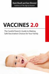 Vaccines 2. 0 : The Careful Parent's Guide to Making Safe Vaccination Choices for Your Family