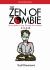 The Zen of Zombie : (Even) Better Living Through the Undead