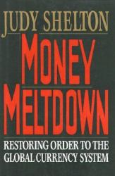 Money Meltdown : Restoring Order to the Global Currency System