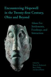 Encountering Hopewell in the Twenty-First Century, Ohio and Beyond : Volume Two: Settlements, Foodways, and Interaction