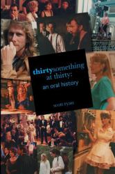 Thirtysomething at Thirty : An Oral History