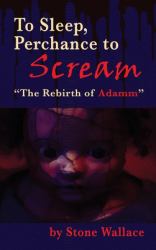 To Sleep, Perchance to Scream (hardback) : The Rebirth of Adamm