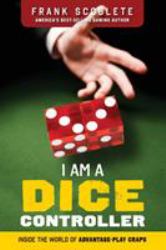 I Am a Dice Controller : Inside the World of Advantage-Play Craps!